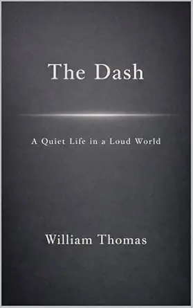 THE DASH: A QUIET LIFE IN A LOUD WORLD